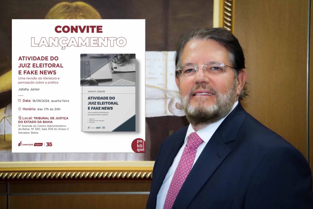 Desembargador do TJBA Jatahy Júnior agenda lançamento do livro sobre o papel do Juiz Eleitoral e Fake News; Evento ocorre em Salvador